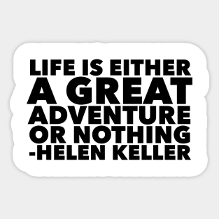 Life Is Either A Great Adventure Or Nothing Sticker